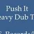 Pump Up To Rhythm Push It Heavy Dub T Ix