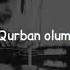 Qurban Olum Anama Deyme Ilahi