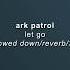 Let Go Ark Patrol 𝘴𝘭𝘰𝘸𝘦𝘥 𝘥𝘰𝘸𝘯 𝘳𝘦𝘷𝘦𝘳𝘣 3𝘋