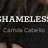 Camila Cabello Shameless Lyrics Slowed Reverb Right Now I M Shameless