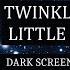 Twinkle Twinkle Little Star Dark Screen And Ambience Space