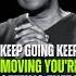 Keep Going Keep Moving Denzel Washington Motivation