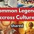 5 Fascinating Legends Shared Across Cultures