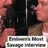 Eminem S Most Savage Interview Ever