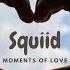 Squiid Moments Of Love YouTune Stay Tuned