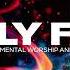 TIME WITH GOD PROPHETIC WORSHIP HOLY FIRE 4 HOURS INSTRUMENTAL