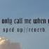 Why D You Only Call Me When You Re High Sped Up Reverb