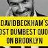 David Beckham Once Said The Most Dumbest Quote On Brooklyn Share With David Fans Oncesaid Shorts