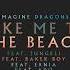 Take Me To The Beach International Remix Imagine Dragons Feat Jungeli Baker Boy Ernia Ado