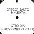 Gregor Salto Kuenta Otro Dia GROSSOMODDO Extended Remix