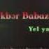 Əkbər Babazadə Yel Yatar Tufan Yatar Yatmaz Hüseynin Percemi