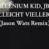 MilleniumKid JBS VIELLEICHT VIELLEICHT Jason Wats Remix