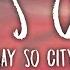 Say So City It S On Lyrics