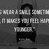 It Makes You Feel Happier And Younger MOTIVATIONAL QUOTES ON SMILE