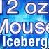 The 12 Oz Mouse Iceberg Explained