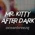 Mr Kitty After Dark Sped Up 8d In A Bathroom At A Party