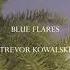 BLUE FLARES TREVOR KOWALSKI