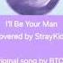 I Ll Be Your Man Covered By StrayKids Kingdom Original By BTOB Han S Quokka Straykids Skz