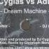 DJ Cyglas Vs Adi Jay Dream Machine DJ Loop Remix 2003