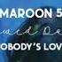 Maroon 5 Nobody S Love Slowed Down