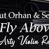 Mahmut Orhan Sena Sener Fly Above ArtyViolin Remix