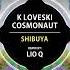 Cosmonaut K Loveski Shibuya Lio Q Remix Univack