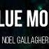 Noel Gallagher S High Flying Birds Blue Moon Rising Lyrics