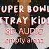 SUPER BOWL STRAY KIDS 8D EMPTY ARENA