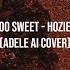 Too Sweet Hozier Adele AI Cover