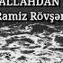 Ramiz Rövşən Nə Var Allahdan Yuxarı Emin Turan İmamoğlu