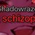 Shadowraze Mode Schizophrenia PART Zxcursed