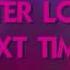 BETTER LOVE NEXT TIME Lyrics