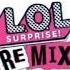L O L Surprise Remix