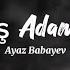 Ayaz Babayev Boş Adamlar Sözləri