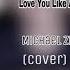 Michael Zhonga Love You Like A Love Song Cover