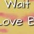 Wait Love Beans Lyric Video