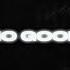 NO GOOD Feat 1K Phew