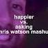 Happier Vs Asking Chris Watson Mashup