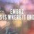 EMBRZ This Is Where It Ends