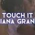 Touch It Ariana Grande Edit Audio