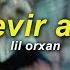 Lil Orxan Sevir Axı Slowed Sözleri