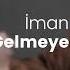 İman Zaman Gelmeyen Gelmesin