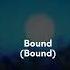 Bound To Falling In Love Bound 2 Ye