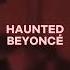 Haunted Beyoncé Edit Audio
