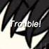 Trouble