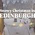 A Snowy Christmas In Edinburgh Edinburgh