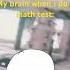 POV My Brain When There S A Math Test Art Exclusive Meme Mathanimations Mathematicschallenge