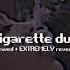 Cigarette Duet Slowed EXTREMELY Reverb