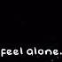 This Is A Place Where I Don T Feel Alone Not Mine