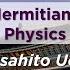 Beyond Hermitian Quantum Physics Prof Masahito Ueda